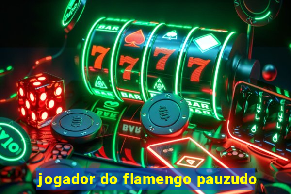 jogador do flamengo pauzudo